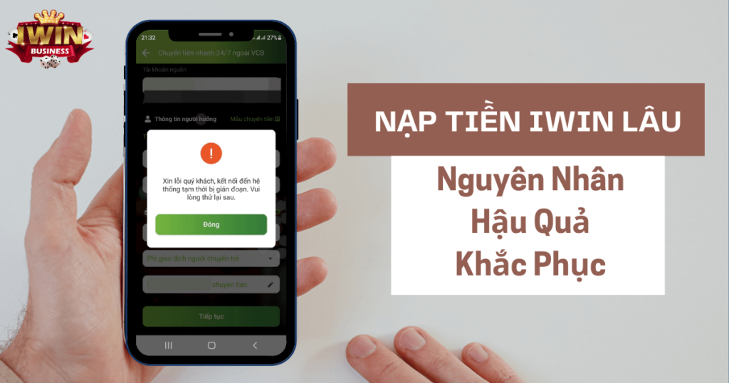 Nạp tiền Iwin lâu: Nguyên nhân, hậu quả và cách khắc phục